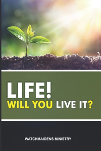 Life! Will You Live It?