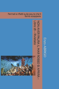 NON AVER PAURA IL MAR ROSSO SI APRIRÀ - Libro 16 - Rivisitato