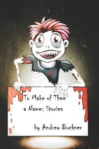 To Make of Thee a Name: Stories