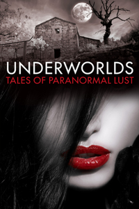 Underworlds: Tales of Paranormal Lust