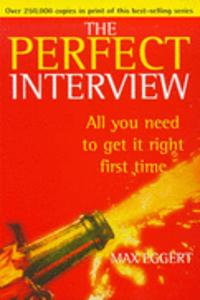 The Perfect Interview All You Need To Get It Rightfirst Time