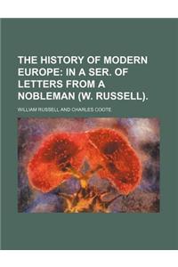 The History of Modern Europe; In a Ser. of Letters from a Nobleman (W. Russell).
