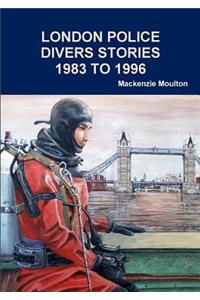 LONDON POLICE DIVERS STORIES 1983 TO 1996