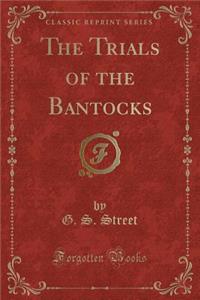 The Trials of the Bantocks (Classic Reprint)