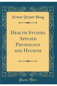 Health Studies Applied Physiology and Hygiene (Classic Reprint)