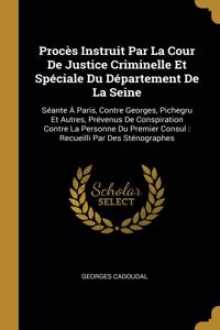 Procès Instruit Par La Cour De Justice Criminelle Et Spéciale Du Département De La Seine
