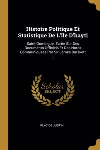 Histoire Politique Et Statistique De L'île D'hayti
