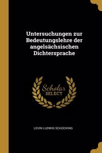 Untersuchungen zur Bedeutungslehre der angelsächsischen Dichtersprache