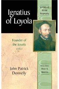 Ignatius of Loyola: Founder of the Jesuits (Library of World Biography Series)