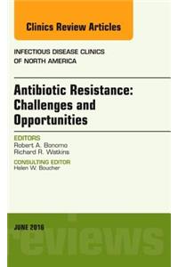Antibiotic Resistance: Challenges and Opportunities, An Issue of Infectious Disease Clinics of North America