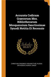 Accurata Codicum Graecorum Mss. Bibliothecarum Mosquensium Sanctissimae Synodi Notitia Et Recensio