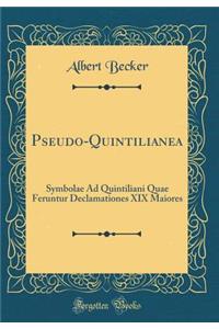 Pseudo-Quintilianea: Symbolae Ad Quintiliani Quae Feruntur Declamationes XIX Maiores (Classic Reprint)
