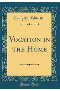 Vocation in the Home (Classic Reprint)