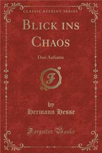 Blick Ins Chaos: Drei Aufsatze (Classic Reprint)