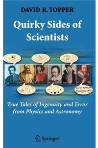 Quirky Sides of Scientists: True Tales of Ingenuity and Error from Physics and Astronomy