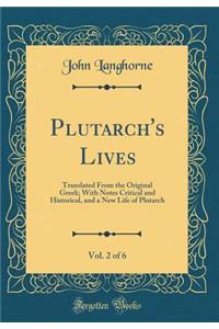 Plutarch's Lives, Vol. 2 of 6: Translated from the Original Greek; With Notes Critical and Historical, and a New Life of Plutarch (Classic Reprint)