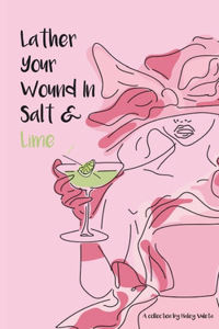 Lather Your Wound In Salt & Lime