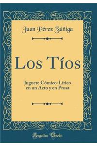 Los Tíos: Juguete Cómico-Lírico en un Acto y en Prosa (Classic Reprint)