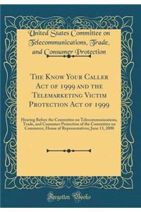 The Know Your Caller Act of 1999 and the Telemarketing Victim Protection Act of 1999: Hearing Before the Committee on Telecommunications, Trade, and Consumer Protection of the Committee on Commerce, House of Representatives; June 13, 2000