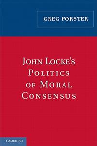 John Locke's Politics of Moral Consensus