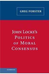 John Locke's Politics of Moral Consensus