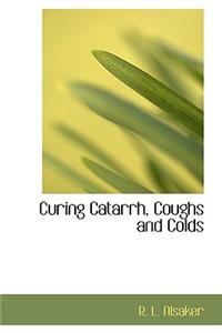 Curing Catarrh, Coughs and Colds