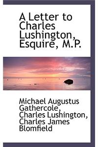 A Letter to Charles Lushington, Esquire, M.P.