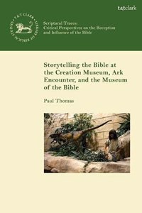 Storytelling the Bible at the Creation Museum, Ark Encounter, and Museum of the Bible (Scriptural Traces)