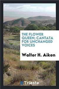 The Flower Queen; Cantata for Unchanged Voices