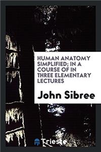 Human anatomy simplified; in a course of in three elementary lectures
