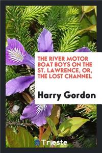 The River Motor Boat Boys on the St. Lawrence, Or, the Lost Channel