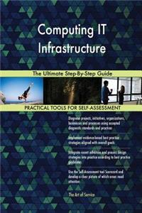 Computing IT Infrastructure The Ultimate Step-By-Step Guide