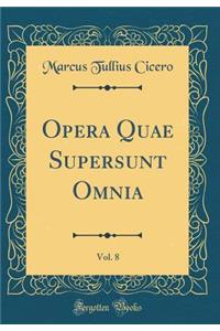 Opera Quae Supersunt Omnia, Vol. 8 (Classic Reprint)