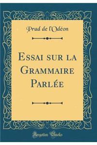 Essai sur la Grammaire Parlée (Classic Reprint)