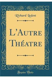 L'Autre ThÃ©atre (Classic Reprint)