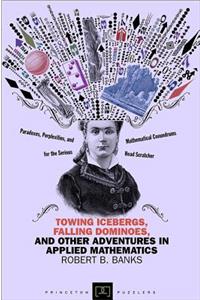Towing Icebergs, Falling Dominoes, and Other Adventures in Applied Mathematics