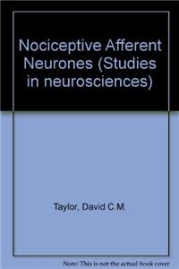 Nociceptive Afferent Neurones (Studies in neurosciences)