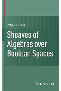 Sheaves of Algebras Over Boolean Spaces
