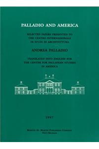 Palladio and America: Selected Papers Presented to the Centro Internazionale Di Studi Di Architecttura