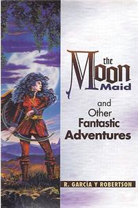 Moon Maid & Other Fantastic Adventures