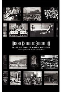 Urban Catholic Education: Tales of Twelve American Cities