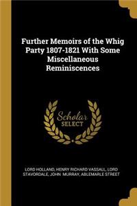 Further Memoirs of the Whig Party 1807-1821 With Some Miscellaneous Reminiscences