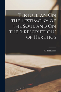 Tertullian On the Testimony of the Soul and On the 