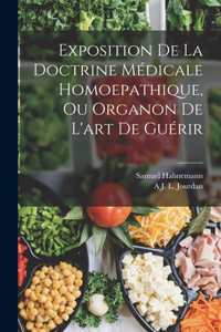 Exposition De La Doctrine Médicale Homoepathique, Ou Organon De L'art De Guérir