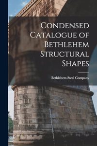 Condensed Catalogue of Bethlehem Structural Shapes