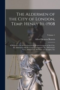 Aldermen of the City of London, Temp. Henry Iii.-1908