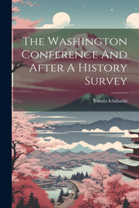 The Washington Conference And After A History Survey