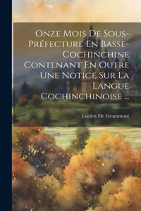 Onze Mois De Sous-Préfecture En Basse-Cochinchine Contenant En Outre Une Notice Sur La Langue Cochinchinoise ...