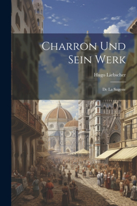 Charron Und Sein Werk
