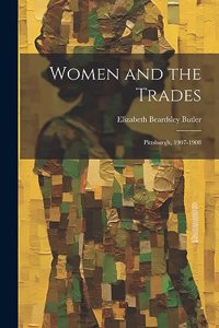 Women and the Trades: Pittsburgh, 1907-1908